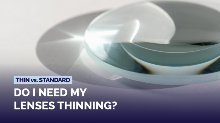 Thin vs Standard Lenses: Do You Need Lens Thinning?