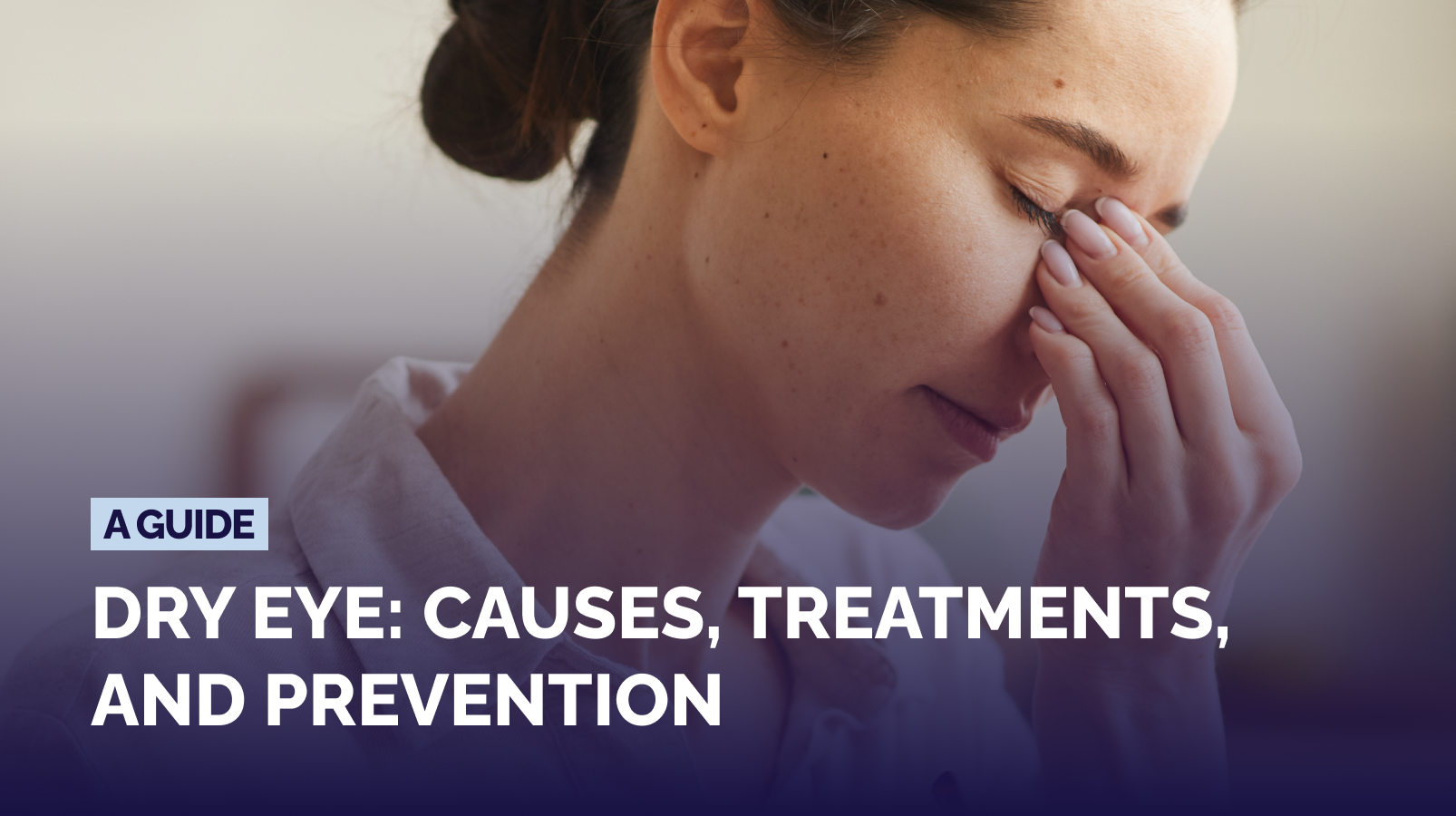 A Complete Guide To Dry Eye: Causes, Treatments & Prevention